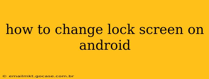 how to change lock screen on android