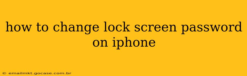how to change lock screen password on iphone