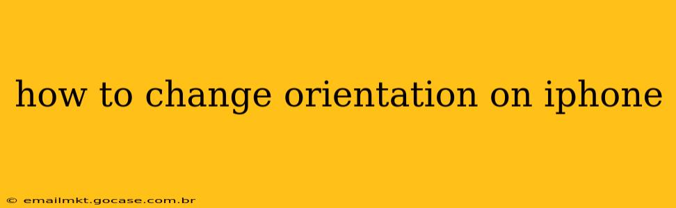 how to change orientation on iphone
