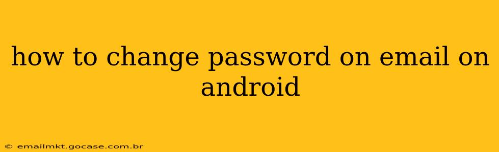how to change password on email on android