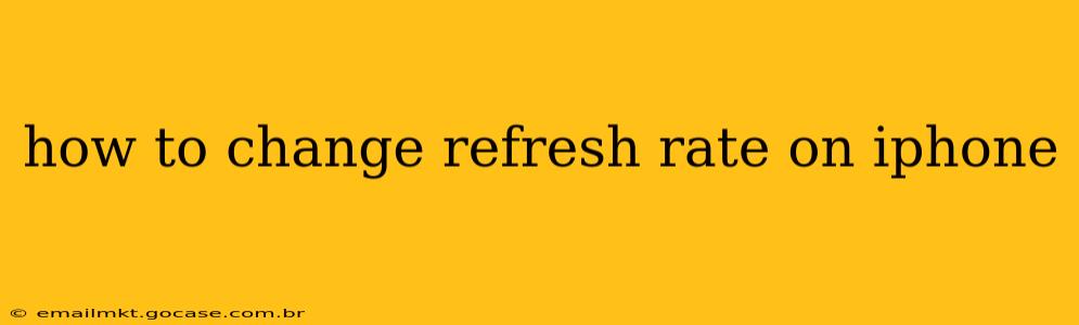 how to change refresh rate on iphone
