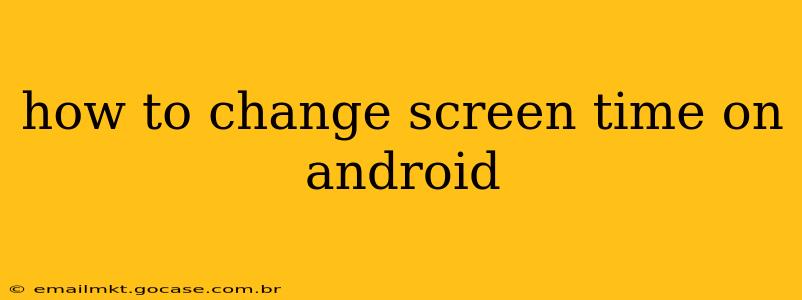how to change screen time on android