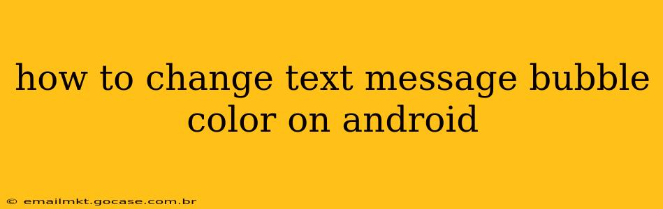 how to change text message bubble color on android