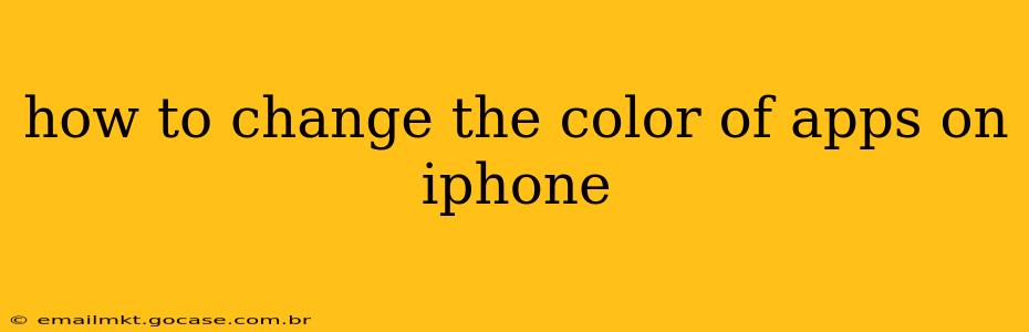how to change the color of apps on iphone