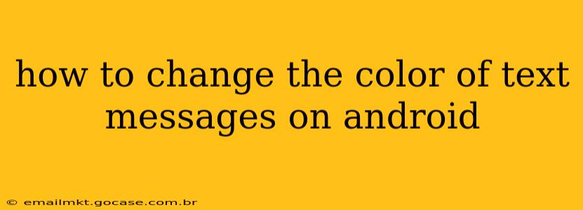 how to change the color of text messages on android