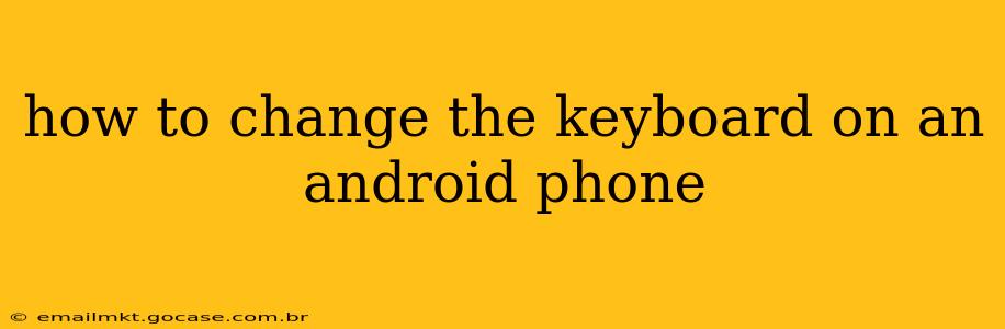 how to change the keyboard on an android phone