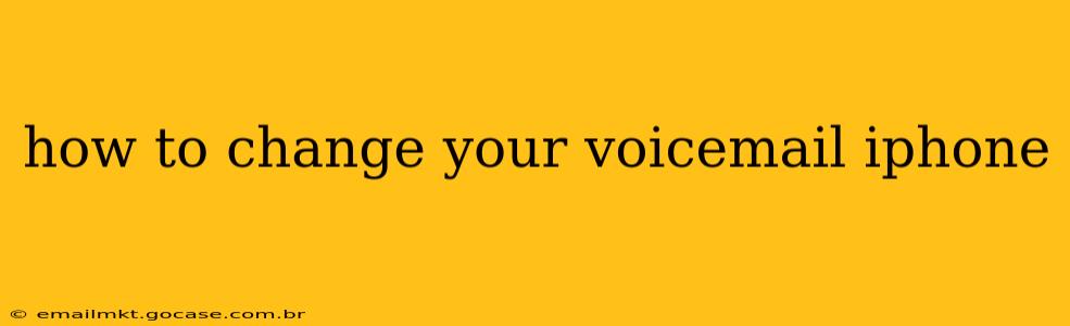 how to change your voicemail iphone