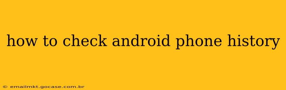 how to check android phone history