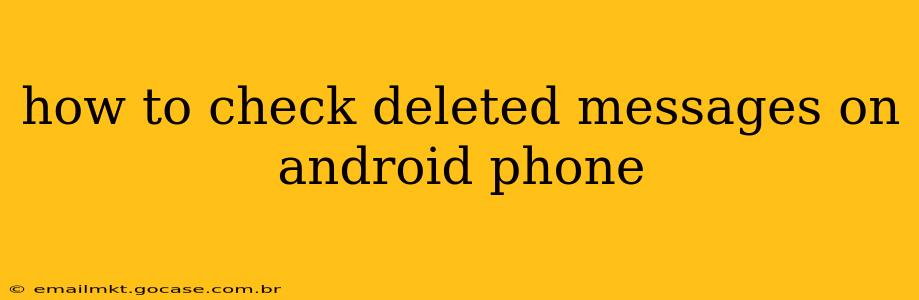 how to check deleted messages on android phone
