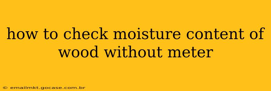 how to check moisture content of wood without meter