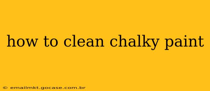 how to clean chalky paint
