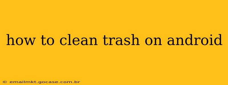 how to clean trash on android