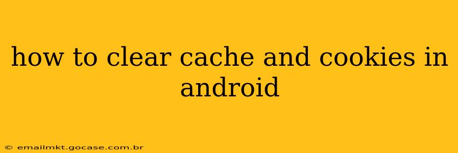 how to clear cache and cookies in android
