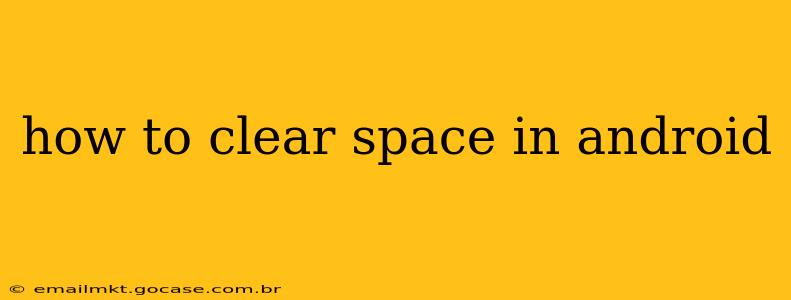 how to clear space in android