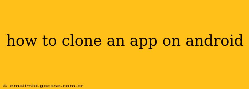how to clone an app on android