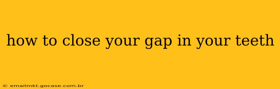 how to close your gap in your teeth