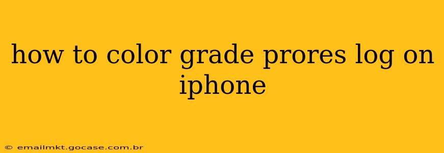 how to color grade prores log on iphone