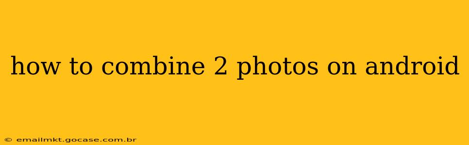how to combine 2 photos on android
