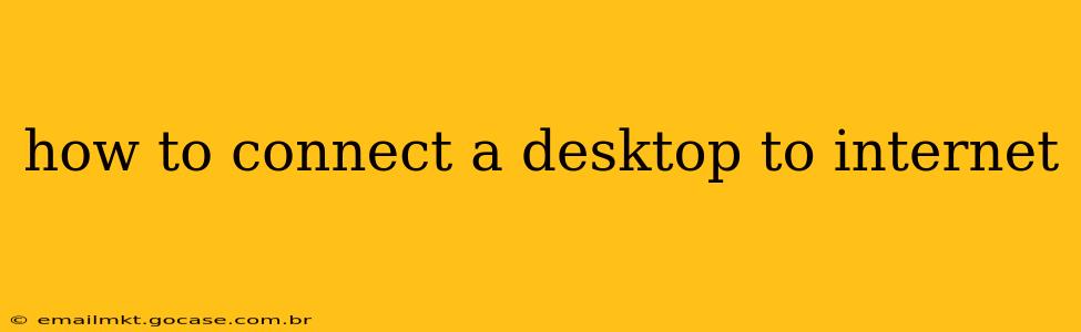 how to connect a desktop to internet