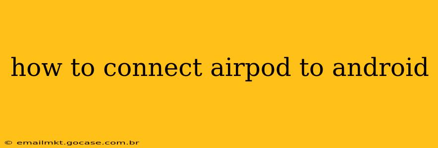how to connect airpod to android