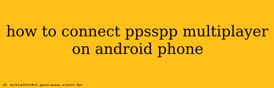how to connect ppsspp multiplayer on android phone