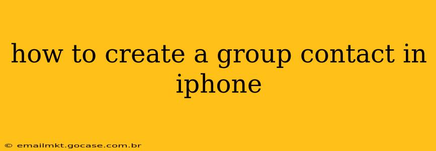 how to create a group contact in iphone