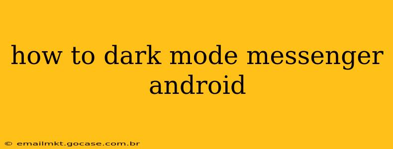 how to dark mode messenger android