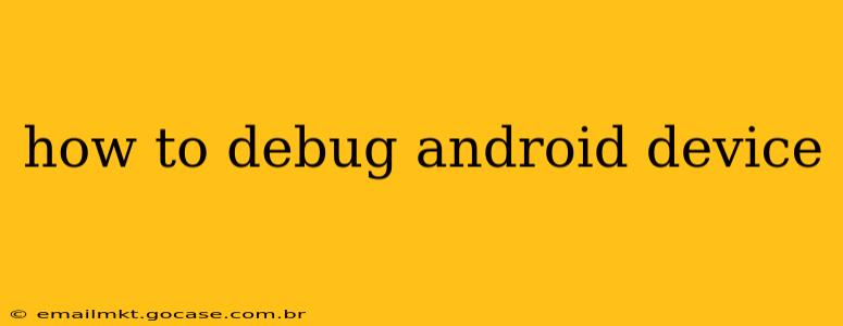 how to debug android device