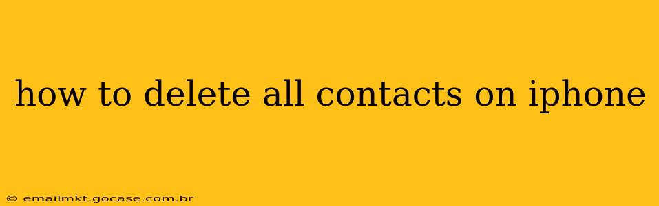 how to delete all contacts on iphone