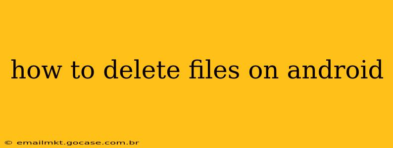 how to delete files on android