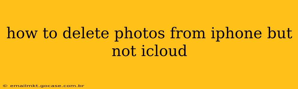 how to delete photos from iphone but not icloud