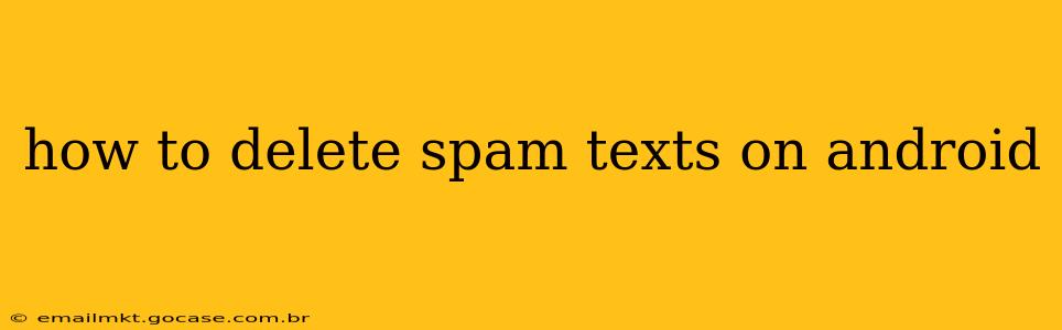 how to delete spam texts on android