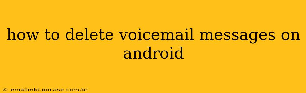 how to delete voicemail messages on android