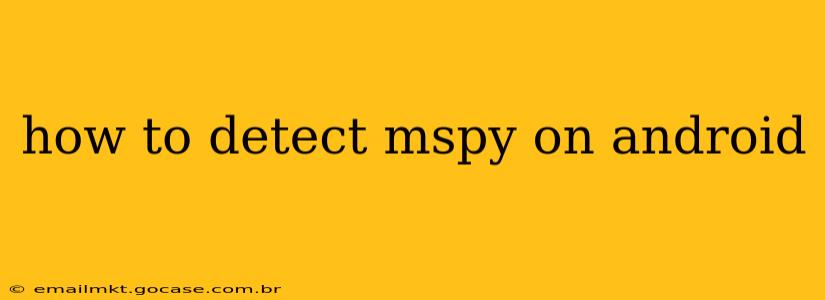 how to detect mspy on android