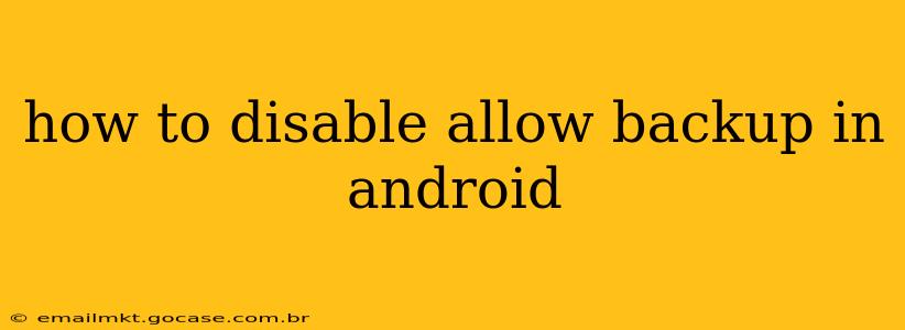 how to disable allow backup in android