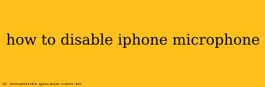 how to disable iphone microphone