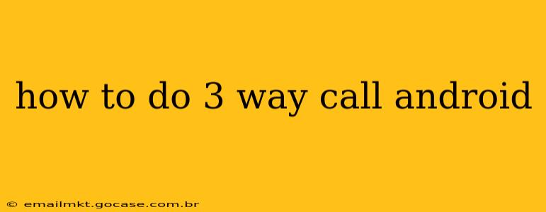 how to do 3 way call android
