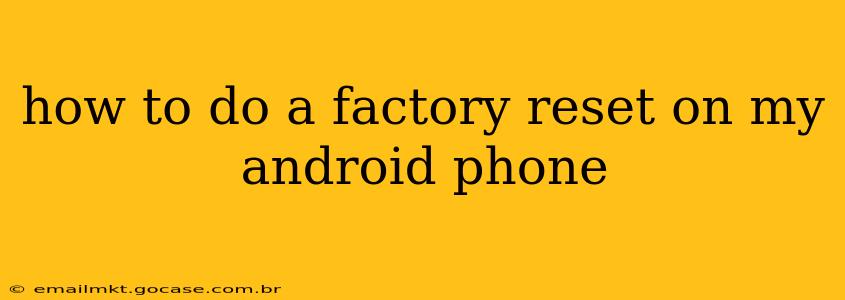 how to do a factory reset on my android phone