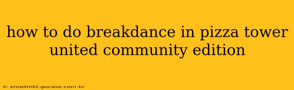 how to do breakdance in pizza tower united community edition