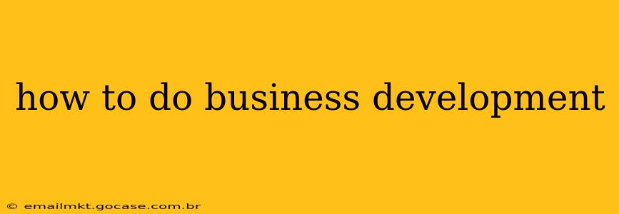 how to do business development