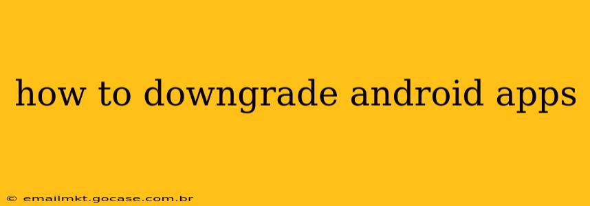 how to downgrade android apps
