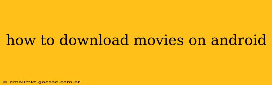 how to download movies on android