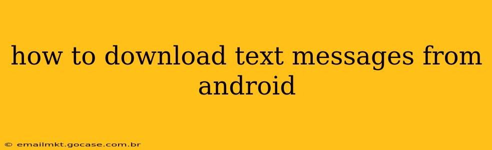 how to download text messages from android