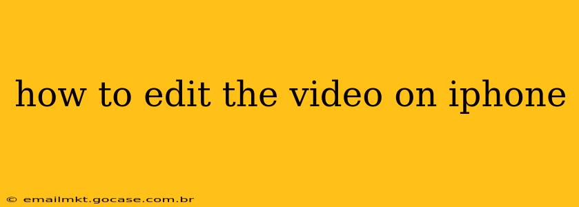 how to edit the video on iphone