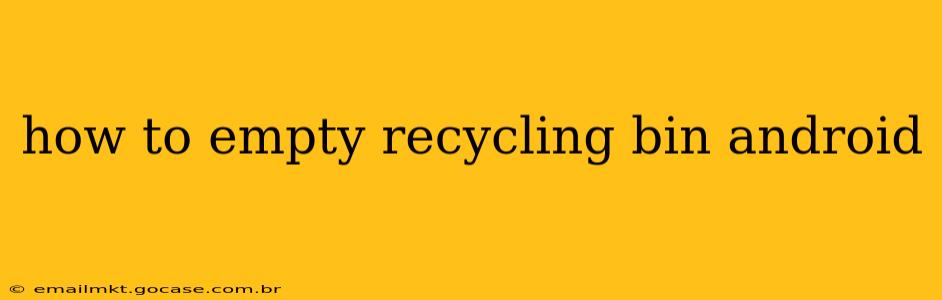 how to empty recycling bin android