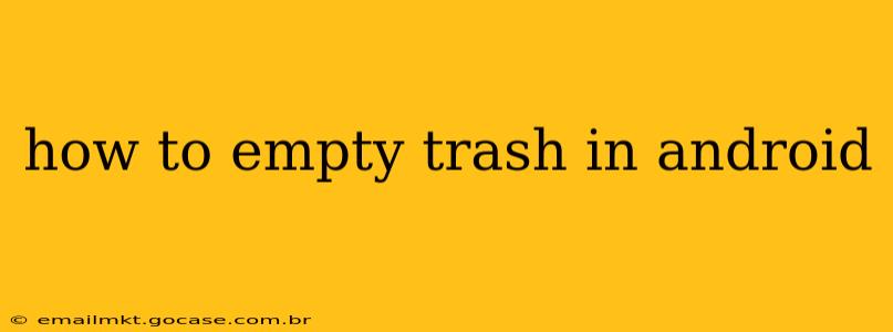 how to empty trash in android