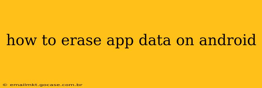 how to erase app data on android