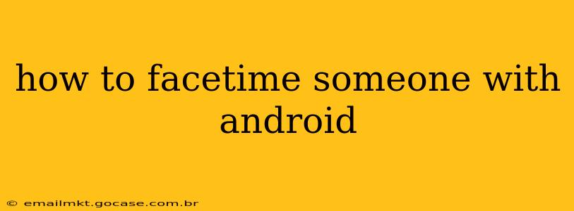 how to facetime someone with android