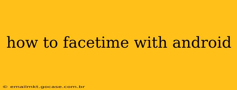 how to facetime with android