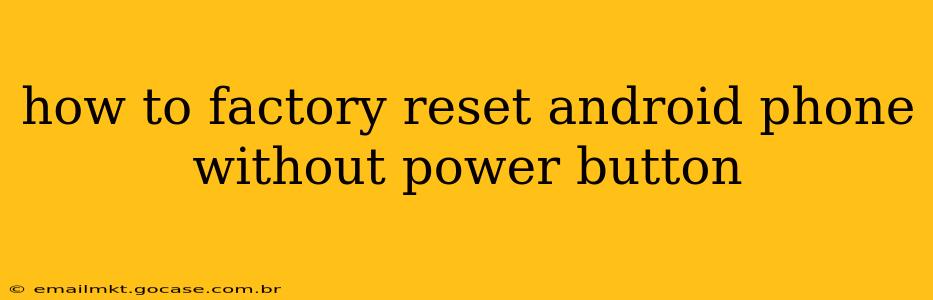 how to factory reset android phone without power button